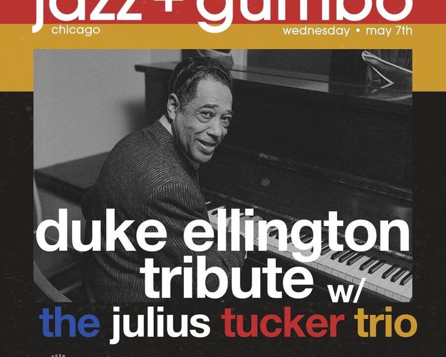 Jazz + Gumbo Duke Ellington Tribute w/ Julius Tucker Trio Jazz + Gumbo Duke Ellington Tribute w/ Julius Tucker Trio